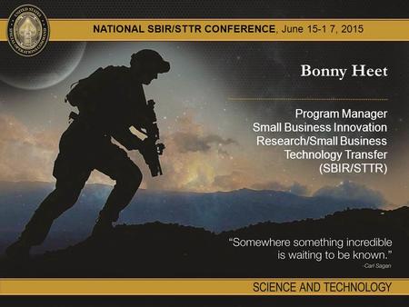 UNCLASSIFIED Bonny Heet Program Manager Small Business Innovation Research/Small Business Technology Transfer (SBIR/STTR) NATIONAL SBIR/STTR CONFERENCE,