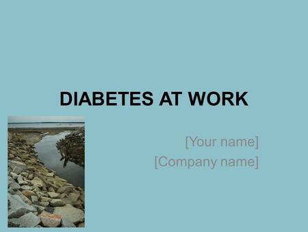 DIABETES AT WORK [Your name] [Company name].
