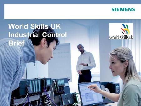 World Skills UK Industrial Control Brief. Siemens Industry I IA Project Title Industrial Control Industrial Control Brief UK Skills Industrial Control.