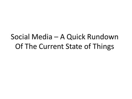Social Media – A Quick Rundown Of The Current State of Things.