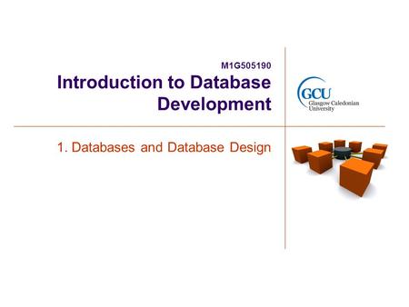 M1G505190 Introduction to Database Development 1. Databases and Database Design.