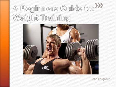 John Cosgrove  During this presentation I will answer the following questions in detail:  What are the 7 main muscle groups?  How do I train each.