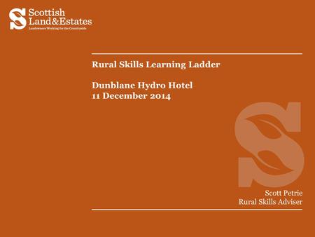 Rural Skills Learning Ladder Dunblane Hydro Hotel 11 December 2014 Scott Petrie Rural Skills Adviser.