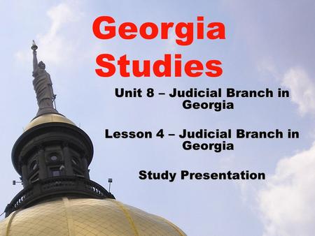 Georgia Studies Unit 8 – Judicial Branch in Georgia