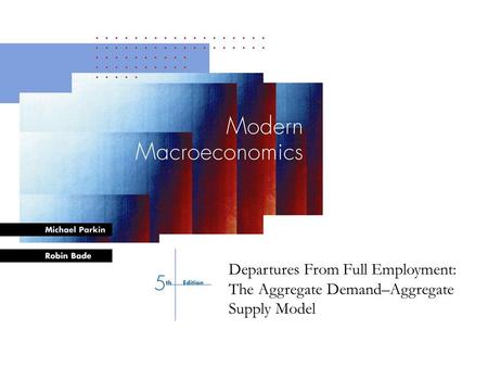 Bade-Parkin: Modern Macroeconomics, 4 th Edition, © Prentice Hall Canada, 2000 CHAPTER 4 Full figure captions are supplied in the notes pages MODERN MACROECONOMICS.