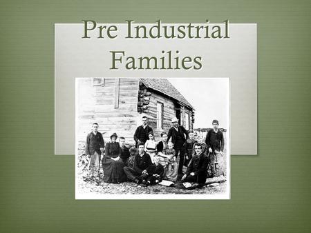 Pre Industrial Families