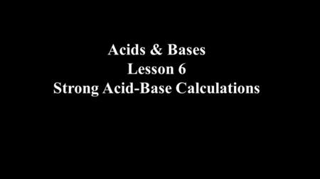 Strong Acid-Base Calculations