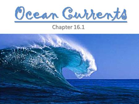 Ocean Currents Chapter 16.1.