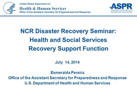United States Department of Health & Human Services Office of the Assistant Secretary for Preparedness and Response July 14, 2014 Esmeralda Pereira Office.