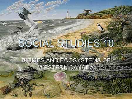 BIOMES AND ECOSYSTEMS OF WESTERN CANADA