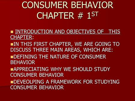 CONSUMER BEHAVIOR CHAPTER # 1 ST INTRODUCTION AND OBJECTIVES OF THIS CHAPTER: INTRODUCTION AND OBJECTIVES OF THIS CHAPTER: IN THIS FIRST CHAPTER, WE ARE.