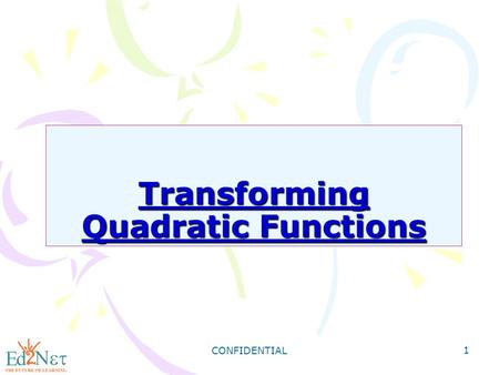 CONFIDENTIAL 1 Transforming Quadratic Functions. CONFIDENTIAL 2 Warm Up Graph each quadratic function. 1) y = 2x 2 - 1 2) y = x 2 - 2x - 2 3) y = -3x.