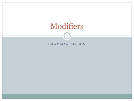 Modifiers Grammar Lesson.