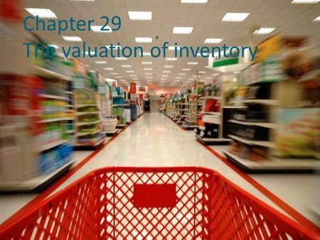 Chapter 29 The valuation of inventory