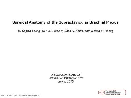 Surgical Anatomy of the Supraclavicular Brachial Plexus by Sophia Leung, Dan A. Zlotolow, Scott H. Kozin, and Joshua M. Abzug J Bone Joint Surg Am Volume.