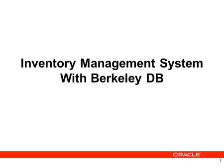Inventory Management System With Berkeley DB 1. What is Berkeley DB? Berkeley DB is an Open Source embedded database library that provides scalable, high-