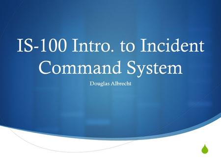 IS-100 Intro. to Incident Command System