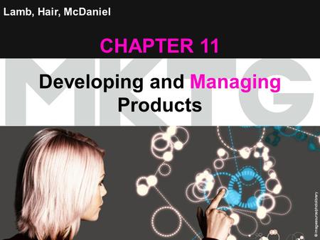 Chapter 11 Copyright ©2012 by Cengage Learning Inc. All rights reserved 1 Lamb, Hair, McDaniel CHAPTER 11 Developing and Managing Products © imagesource/photolibrary.