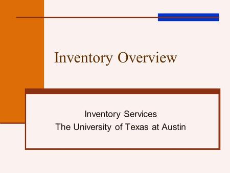 Inventory Overview Inventory Services The University of Texas at Austin.