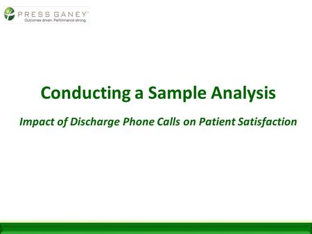 Conducting a Sample Analysis Impact of Discharge Phone Calls on Patient Satisfaction.