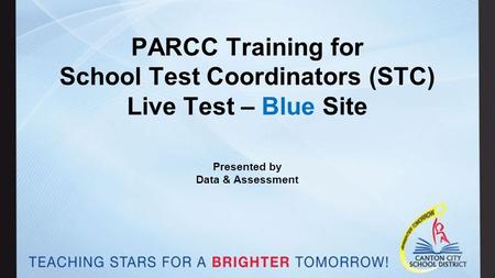 PARCC Training for School Test Coordinators (STC) Live Test – Blue Site Presented by Data & Assessment.