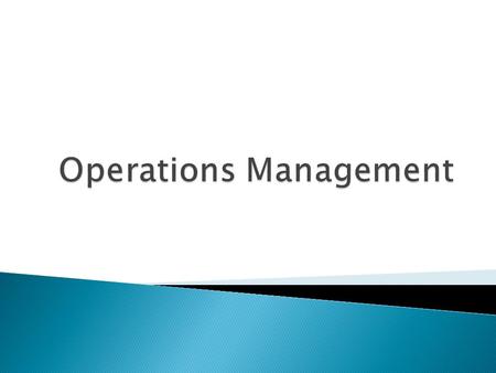 Operations Mangement(OM) is defined as the design, Operation & Improvement of the system that create and deliver the firm’s primary products and Services.