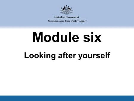 Module six Looking after yourself. This section covers: 6.1 Impact of our emotions at work 6.2 Self care strategies, boundaries and looking after ourselves.