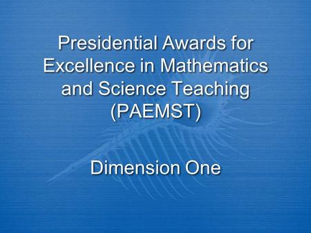 Presidential Awards for Excellence in Mathematics and Science Teaching (PAEMST) Dimension One.