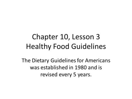 Chapter 10, Lesson 3 Healthy Food Guidelines