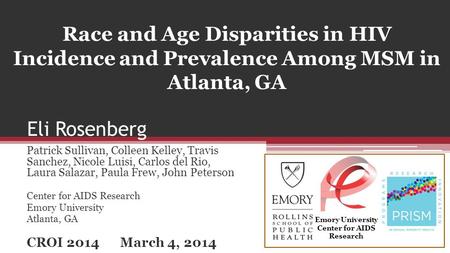 Race and Age Disparities in HIV Incidence and Prevalence Among MSM in Atlanta, GA Eli Rosenberg Patrick Sullivan, Colleen Kelley, Travis Sanchez, Nicole.