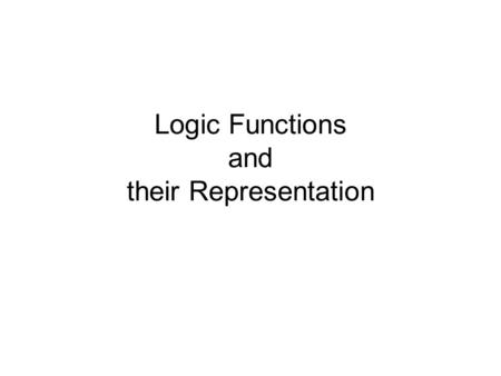 Logic Functions and their Representation. Slide 2 Combinational Networks x1x1 x2x2 xnxn f.