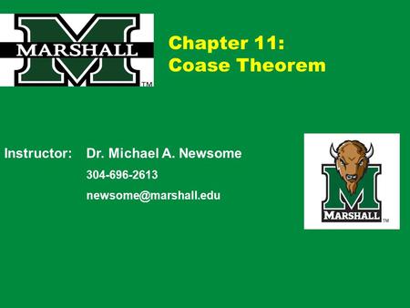 Chapter 11: Coase Theorem Instructor: Dr. Michael A. Newsome 304-696-2613