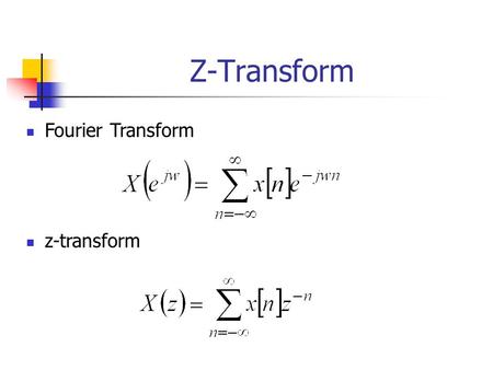 Z-Transform Fourier Transform z-transform. Z-transform operator: The z-transform operator is seen to transform the sequence x[n] into the function X{z},