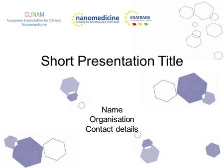 Short Presentation Title Name Organisation Contact details.