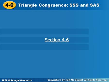 4-6 Triangle Congruence: SSS and SAS Section 4.6 Holt Geometry
