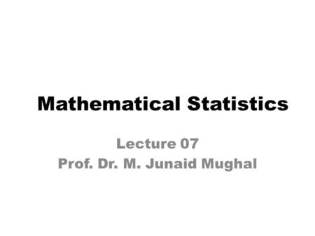 Lecture 07 Prof. Dr. M. Junaid Mughal