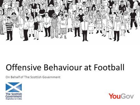 On Behalf of The Scottish Government Offensive Behaviour at Football.