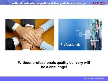 Without professionals quality delivery will be a challenge!
