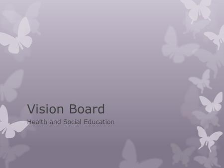 Vision Board Health and Social Education.  Success on any major scale requires a clear vision and consistent action. Nothing will happen by itself. It.