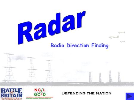 Defending the Nation Radio Direction Finding. Radar Timeline Radar Facts Radar Diagrams and Activities.