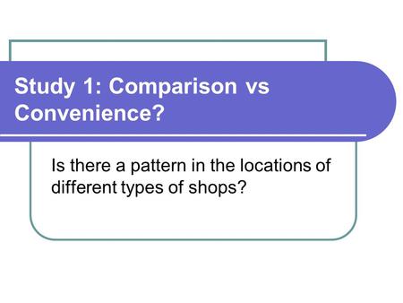 Study 1: Comparison vs Convenience? Is there a pattern in the locations of different types of shops?