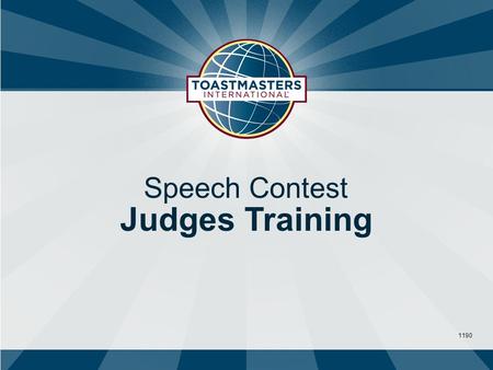 1190 Speech Contest Judges Training. 1 Three Purposes of Speech Contests 1.Provide an opportunity to practice competitive speaking 2.Provide interesting.