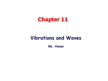 Chapter 11 Vibrations and Waves Ms. Hanan.