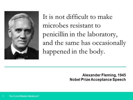1 It is not difficult to make microbes resistant to penicillin in the laboratory, and the same has occasionally happened in the body. The End of Modern.