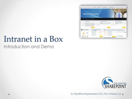 Intranet in a Box Introduction and Demo by SharePoint Implemented LLC, New Orleans, LA.