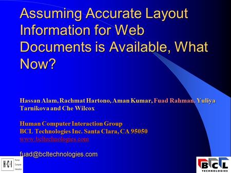 Assuming Accurate Layout Information for Web Documents is Available, What Now? Hassan Alam, Rachmat Hartono, Aman Kumar, Fuad Rahman, Yuliya Tarnikova.