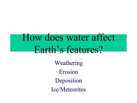 How does water affect Earth’s features?