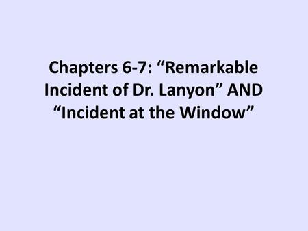Chapters 6-7: “Remarkable Incident of Dr