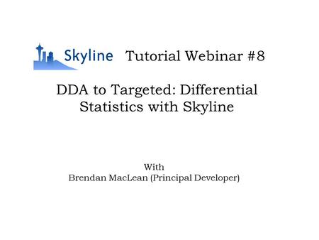 DDA to Targeted: Differential Statistics with Skyline Tutorial Webinar #8 With Brendan MacLean (Principal Developer)