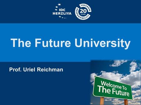 The Future University Prof. Uriel Reichman. Starting Points.